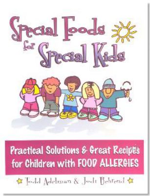 Special Foods for Special Kids: Practical Solutions and Great Recipes for Children